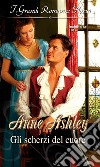 Gli scherzi del cuore: I Grandi Romanzi Storici. E-book. Formato EPUB ebook di Anne Ashley