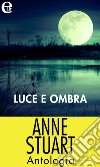 Luce e ombra - Antologia (eLit): Ombre sul lago - Il sole a mezzanotte - Senza memoria. E-book. Formato EPUB ebook di Anne Stuart