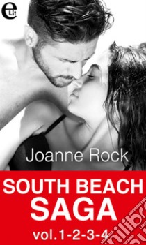 South Beach Saga vol.1-2-3-4 (eLit): Fantasie senza scrupoli | Patente di caccia | Pelle di zucchero | Appuntamento di fuoco. E-book. Formato EPUB ebook di Joanne Rock