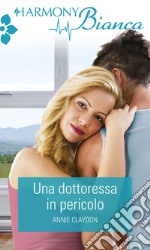 Una dottoressa in pericolo: Harmony Bianca. E-book. Formato EPUB ebook