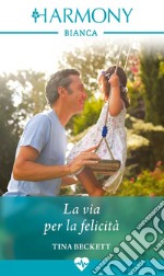 La via per la felicità: Harmony Bianca. E-book. Formato EPUB ebook