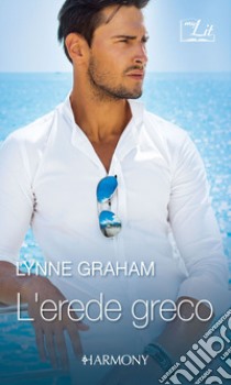 L'erede greco: Harmony MyLit. E-book. Formato EPUB ebook di Lynne Graham