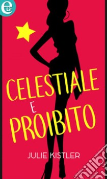 Celestiale e proibito (eLit): eLit. E-book. Formato EPUB ebook di Julie Kistler