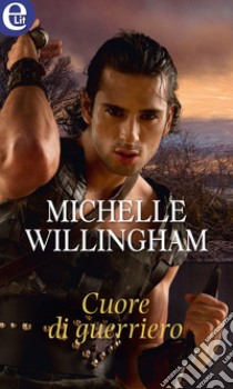 Cuore di guerriero (eLit): eLit. E-book. Formato EPUB ebook di Michelle Willingham