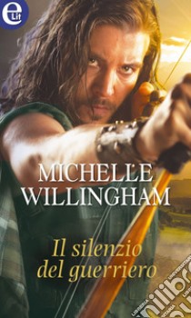 Il silenzio del guerriero (eLit): eLit. E-book. Formato EPUB ebook di Michelle Willingham