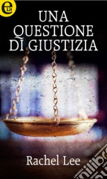 Una questione di giustizia (eLit): eLit. E-book. Formato EPUB ebook di Rachel Lee