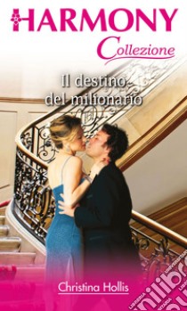 Il destino del milionario: Harmony Collezione. E-book. Formato EPUB ebook di Christina Hollis