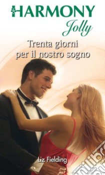 Trenta giorni per il nostro sogno: Harmony Jolly. E-book. Formato EPUB ebook di Liz Fielding