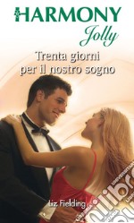 Trenta giorni per il nostro sogno: Harmony Jolly. E-book. Formato EPUB ebook