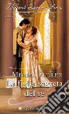 La figlia segreta del re: I Grandi Romanzi Storici. E-book. Formato EPUB ebook di Meriel Fuller