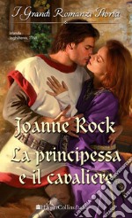 La principessa e il cavaliere: I Grandi Romanzi Storici. E-book. Formato EPUB ebook