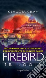 Firebird - La serie: Firebird - La caccia - Firebird - La difesa - Firebird - La resa dei conti. E-book. Formato EPUB ebook