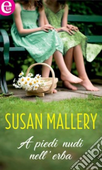 A piedi nudi nell'erba (eLit): eLit. E-book. Formato EPUB ebook di Susan Mallery