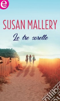 Le tre sorelle (eLit): eLit. E-book. Formato EPUB ebook di Susan Mallery