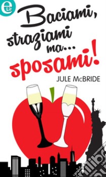 Baciami, straziami ma... sposami! (eLit): eLit. E-book. Formato EPUB ebook di Jule McBride