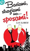 Baciami, straziami ma... sposami! (eLit): eLit. E-book. Formato EPUB ebook