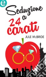 Seduzione a 24 carati (eLit): eLit. E-book. Formato EPUB ebook