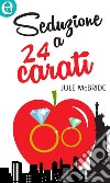 Seduzione a 24 carati (eLit): eLit. E-book. Formato EPUB ebook di Jule McBride