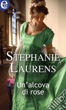 Un'alcova di rose (eLit): eLit. E-book. Formato EPUB ebook di Stephanie Laurens