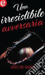 Una irresistibile avversaria (eLit): eLit. E-book. Formato EPUB ebook