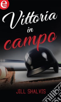 Vittoria in campo (eLit): eLit. E-book. Formato EPUB ebook di Jill Shalvis