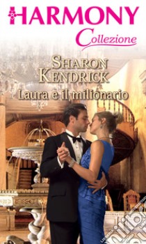 Laura e il milionario: Harmony Collezione. E-book. Formato EPUB ebook di Sharon Kendrick