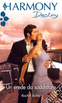 Un erede da soddisfare: Harmony Destiny. E-book. Formato EPUB ebook di Rachel Bailey