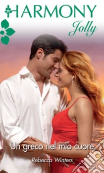 Un greco nel mio cuore: Harmony Jolly. E-book. Formato EPUB ebook di Rebecca Winters