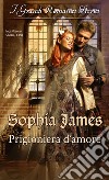 Prigioniera d'amore: I Grandi Romanzi Storici. E-book. Formato EPUB ebook