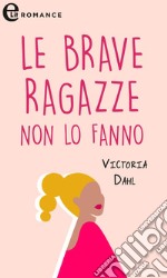 Le brave ragazze non lo fanno: eLit. E-book. Formato EPUB ebook