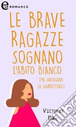 Le brave ragazze sognano l'abito bianco (ma indossano la giarrettiera): eLit. E-book. Formato EPUB