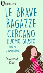 Le brave ragazze cercano l'uomo giusto (ma poi si innamorano): eLit. E-book. Formato EPUB