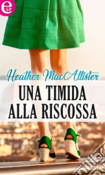 Una timida alla riscossa (eLit): eLit. E-book. Formato EPUB ebook di Heather Macallister