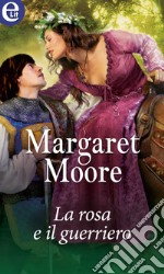 La rosa e il guerriero (eLit): eLit. E-book. Formato EPUB ebook