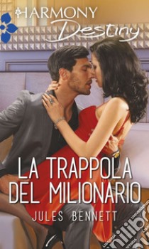 La trappola del milionario: Harmony Destiny. E-book. Formato EPUB ebook di Jules Bennett