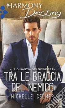 Tra le braccia del nemico: Harmony Destiny. E-book. Formato EPUB ebook di Michelle Celmer