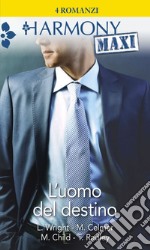 L'uomo del destino: Passione da favola - L'amante del petroliere - Peccati di gola e di letto - Passionale rivincita. E-book. Formato EPUB ebook