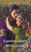 Il guerriero solitario: I Grandi Romanzi Storici. E-book. Formato EPUB ebook di Nicole Locke