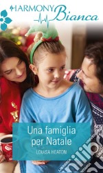 Una famiglia per Natale: Harmony Bianca. E-book. Formato EPUB ebook