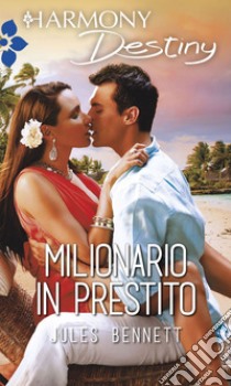 Milionario in prestito: Harmony Destiny. E-book. Formato EPUB ebook di Jules Bennett