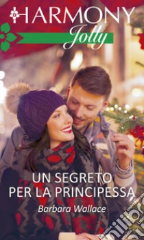 Un segreto per la principessa: Harmony Jolly. E-book. Formato EPUB ebook di Barbara Wallace