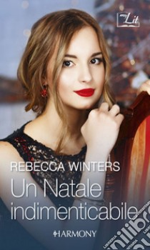 Un Natale indimenticabile: Harmony MyLit. E-book. Formato EPUB ebook di Rebecca Winters