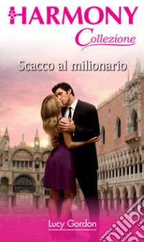 Scacco al milionario: Harmony Collezione. E-book. Formato EPUB ebook di Lucy Gordon