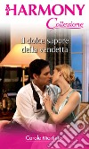 Il dolce sapore della vendetta: Harmony Collezione. E-book. Formato EPUB ebook