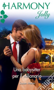 Una babysitter per il milionario: Harmony Jolly. E-book. Formato EPUB ebook di Susan Meier