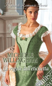 Le regole dell'etichetta: I Grandi Romanzi Storici. E-book. Formato EPUB ebook di Michelle Willingham