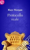 Protocollo reale (eLit). E-book. Formato EPUB ebook di Raye Morgan