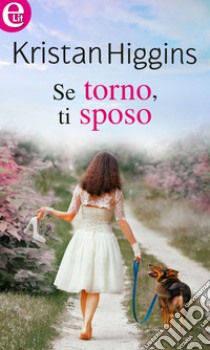 Se torno, ti sposo (eLit): eLit. E-book. Formato EPUB ebook di Kristan Higgins