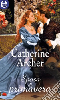 Sposa di primavera (eLit): eLit. E-book. Formato EPUB ebook di Catherine Archer