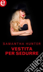 Vestita per sedurre (eLit): eLit. E-book. Formato EPUB ebook